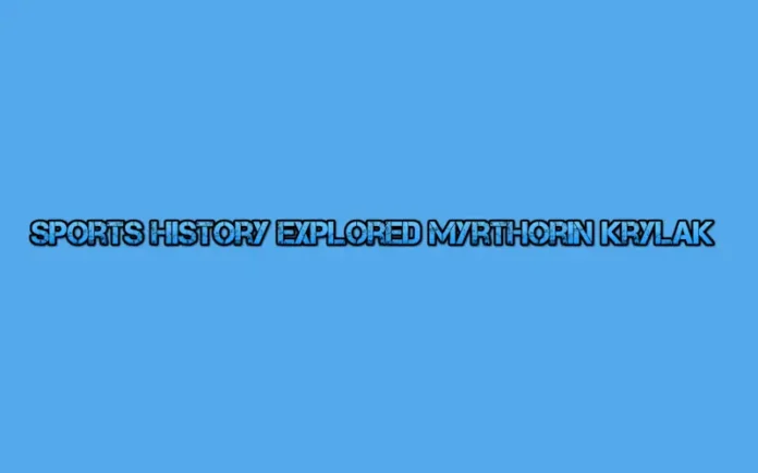 sports history explored myrthorin krylak
