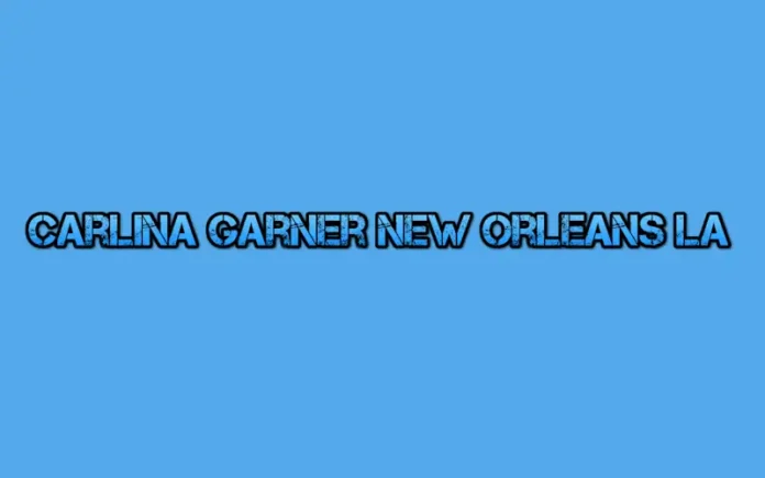 carlina garner new orleans la