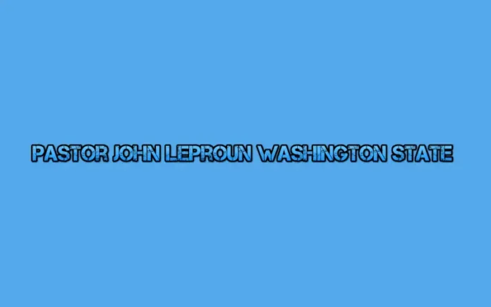 pastor john leproun washington state