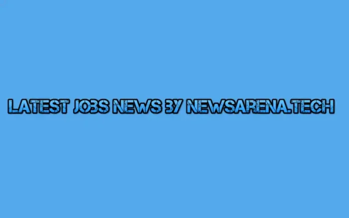latest jobs news by newsarena.tech