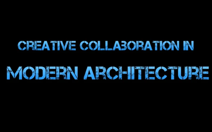 Creative Collaboration in Modern Architecture